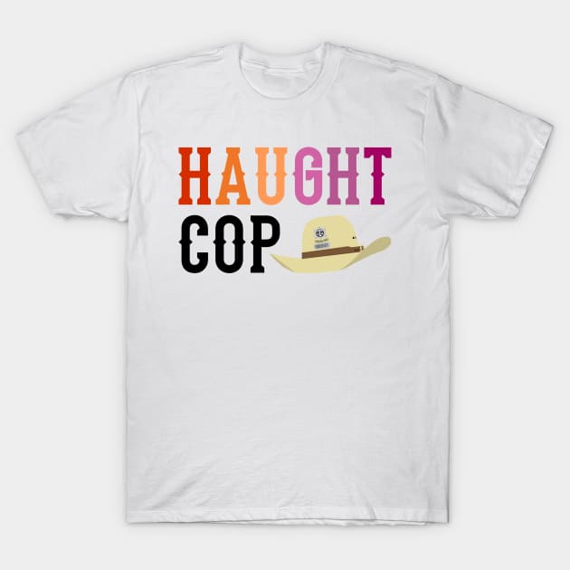 Haught Cop (Lesbian Text) - Wynonna Earp T-Shirt by Queerdelion